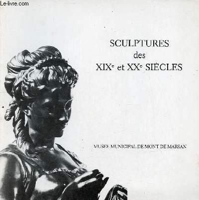 Catalogue des sculptures des XIXe et XXe sicles - Collection du muse municipal de Mont de Marsan.