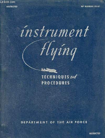 Instrument flying techniques and procedures - Restricted AF Manual 51-37 - Department of the air force.