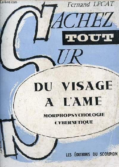 Du visage a l'ame morphopsychologie cyberntique - Vers une psychologie systmatique  partir des corrlations liant les formes du visage au temprament.