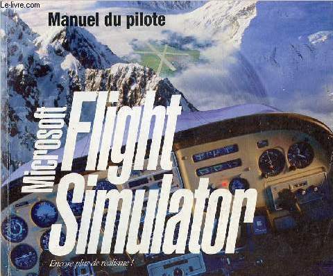 Manuel du pilote Microsoft Flight Simulator encore plus de ralisme ! Version 5.0 pour systmes MS-DOS.