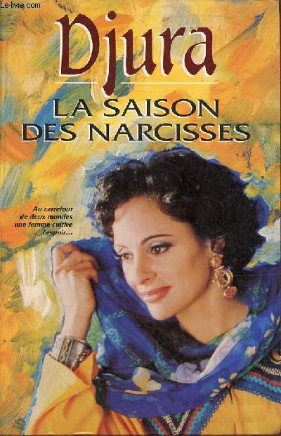 La saison des Narcisses - Au carrefour de deux mondes une femme cultive l'espoir...