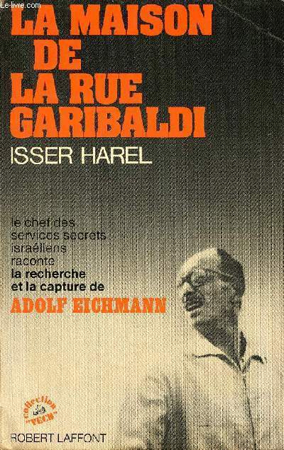 La maison de la rue Garibaldi - Le chef des services secrets israliens raconte la recherche et la capture de Adolf Eichmann - Collection vcu.