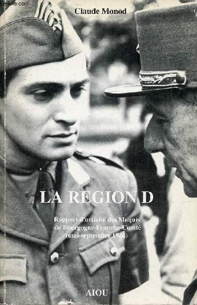 La Rgion D - Rapport d'activit des Maquis de Bourgogne-Franche-Comt (mai-septembre 1944).