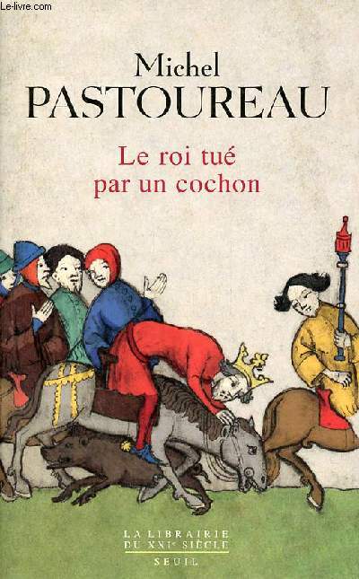 Le roi tu par un cochon - Une mort infme aux origines des emblmes de la France ? - Collection la librairie du XXIe sicle.