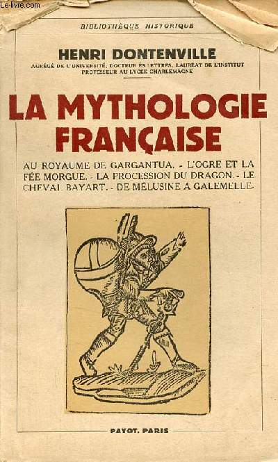 La mythologie franaise au royaume de Gargantua - l'ogre et la fe morgue - la procession du dragon - le cheval bayart - de Mlusine  Galemelle - Collection Bibliothque Historique.