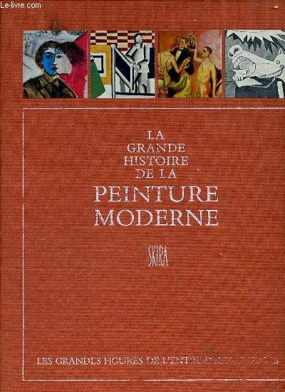 La grande histoire de la peinture moderne - Quatrime volume : Les grandes figures de l'entre-deux-guerres 1920-1940.