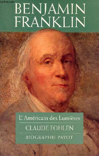 Benjamin Franklin l'Amricain des Lumires.