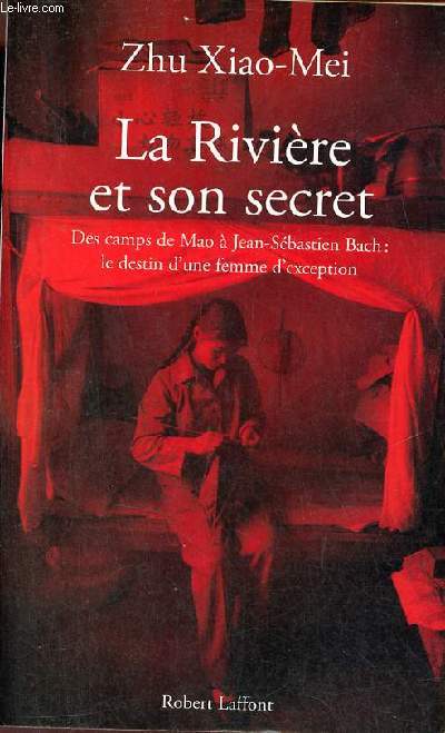 La rivire et son secret - Des camps de Mao  Jean-Sbastien Bach : le destin d'une femme d'exception.