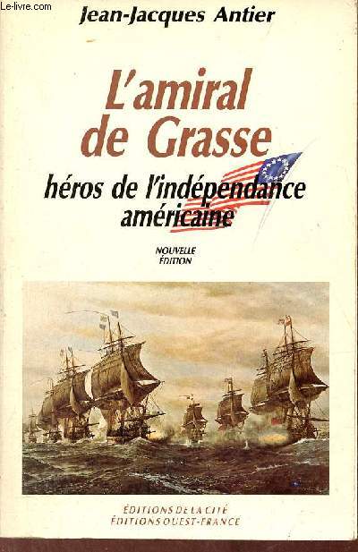 L'amiral de Grasse héros de l'indépendance américaine - Nouvelle édition.