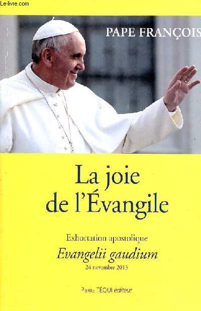 La joie de l'vangile - Exhortation apostolique evangelii gaudium 24 novembre 2013.