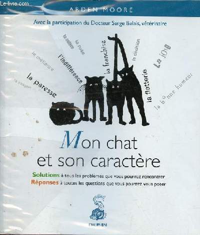 Mon chat et son caractre - Solutions  tous les problmes que vous pourrez rencontrer - rponses  toutes les questions que vous pourrez vous poser.