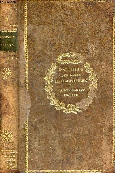 Le Robinson Suisse ou rcit d'un pre de famille jet par un naufrage dans une ile dserte avec sa famille et ses enfans - Tome 2.