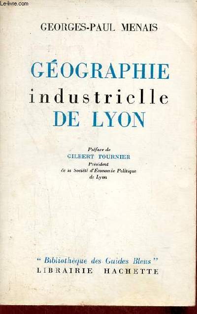 Gographie industrielle de Lyon - Collection Bibliothque des Guides Bleus.