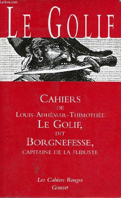 Cahiers de Louis-Adhmar-Timothe le Golif, dit Bognefesse, capitaine de la flibuste.