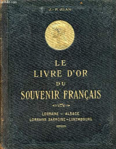 Le livre d'or du souvenir franais - Lorraine - Alsace - Luxembourg - Lorraine Sarroise.