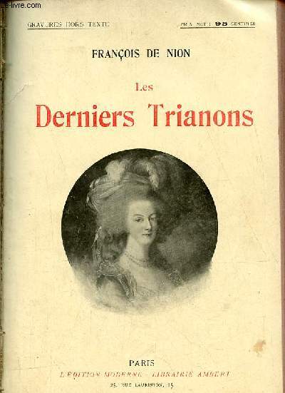 Les derniers Trianons - Roman d'une amie de Marie-Antoinette.
