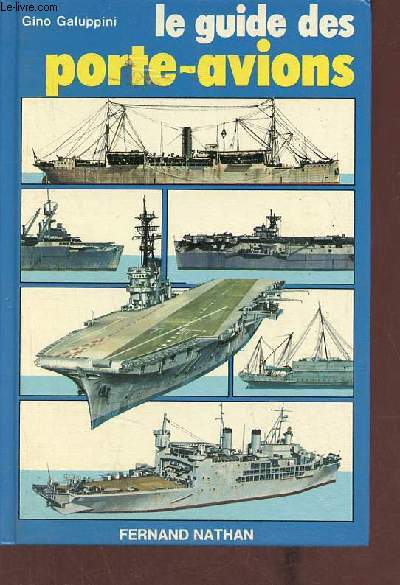 Le guide des porte-avions - Histoire, technique, reprsentations, des origines aux porte-avions nuclaires.
