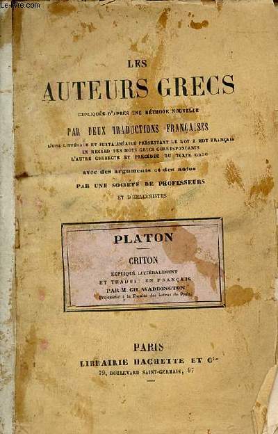Les auteurs grecs expliqus d'aprs une mthode nouvelle par deux traductions franaises - Platon - Criton expliqu littralement et traduit en franais par M.Ch.Waddington.