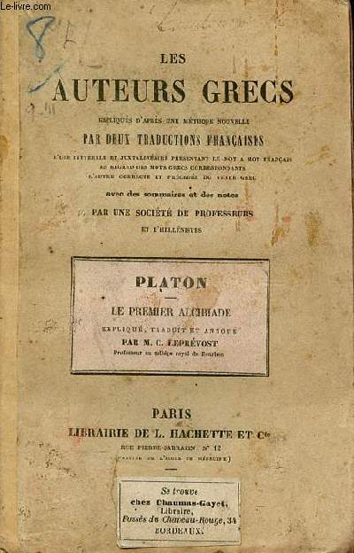 Les auteurs grecs expliqus d'aprs une mthode nouvelle par deux traductions franaises - Platon - Le premier alcibiade expliqu traduit et annot par M.C.Leprvost.