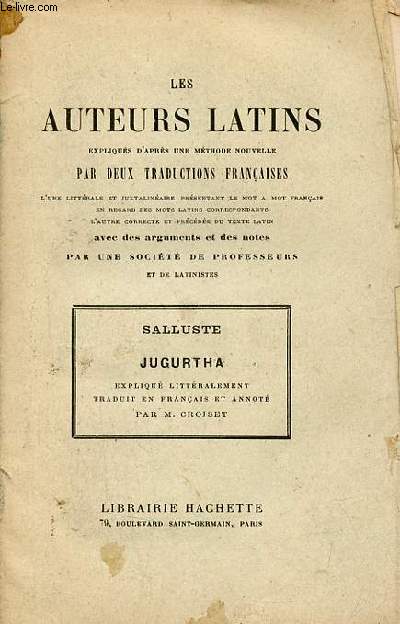 Les auteurs latins expliqus d'aprs une mthode nouvelle par deux traductions franaises - Salluste Jugurtha expliqu littralement traduit en franais et annot par M.Croiset.
