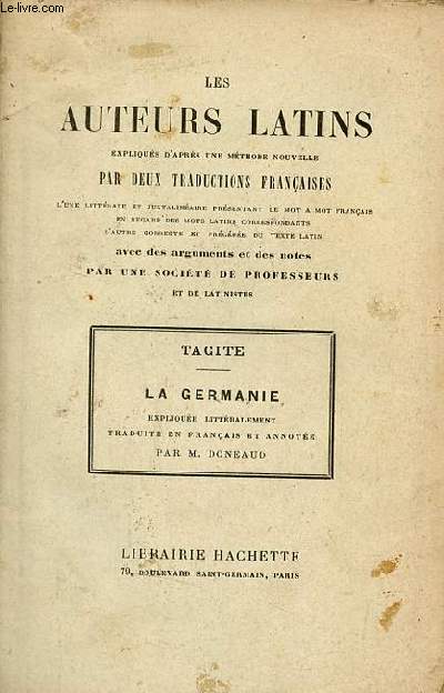 Les auteurs latins expliqus d'aprs une mthode nouvelle par deux traductions franaises - Tacite la Germanie explique littralement traduite en franais et annote par M.Doneaud.