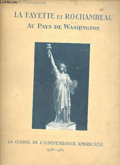 La Fayette et Rochambeau au Pays de Washington - La guerre de l'indpendance amricaine 1776-1783.