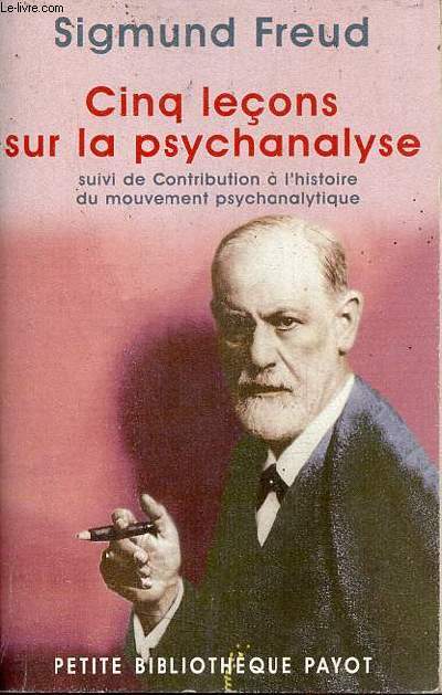 Cinq leons sur la psychanalyse suivi de contribution  l'histoire du mouvement psychanalytique.