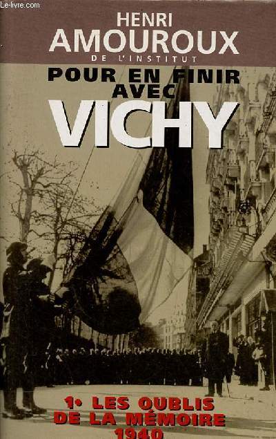 Pour en finir avec Vichy - Tome 1 : Les oublis de la mmoire 1940.