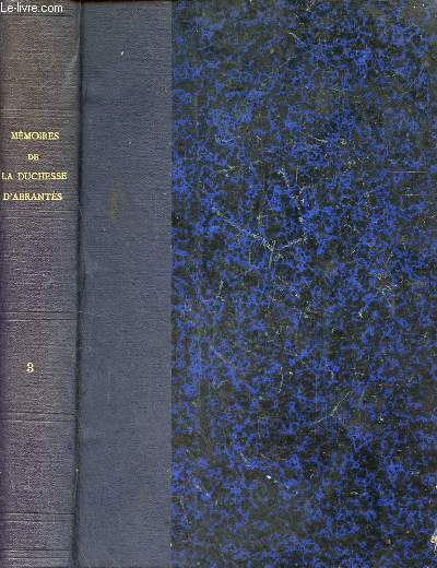 Mmoires de Madame la Duchesse d'Abrants ou souvenirs historiques sur Napolon, la rvolution, le directoire, le consulat, l'empire et la restauration - Tome 3 - 4e dition.