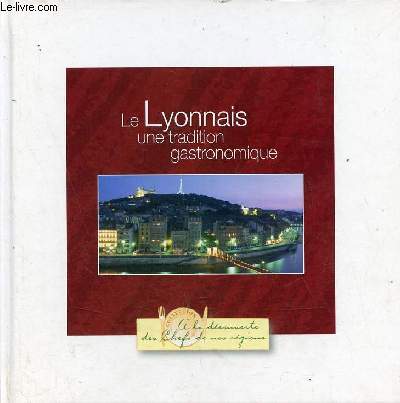 Le Lyonnais une tradition gastronomique - Collection  la dcouverte des chefs de nos rgions.