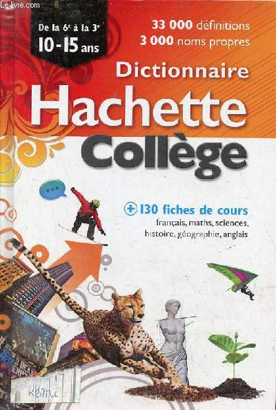 Dictionnaire hachette collge de la 6e  la 3e 10-15 ans - 33 000 dfinitions - 3000 noms propres + 130 fiches de cours.