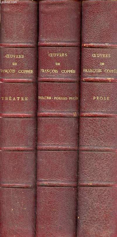 Oeuvres compltes de Franois Coppe - 3 volumes - 1er volume : Thatre 1869-1889 - 2me volume : Thatre - Posies - Prose 1888-1899 - 3me volume : Prose 1873-1890.