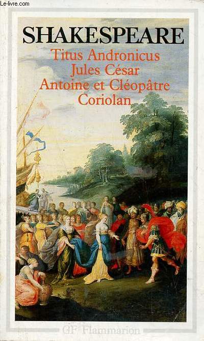 Titus Andronicus - Jules Csar - Antoine et Clopatre - Coriolan.