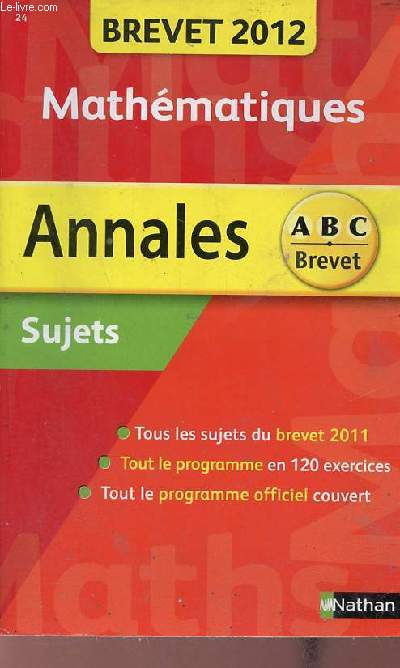 Mathmatiques Annales - Brevet 2012 : Tous les sujets du brevet 2011 - Tout le programme en 120 exercices - Tout le programme officiel couvert