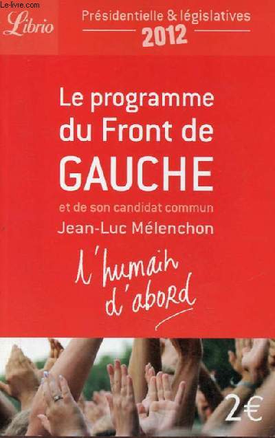L'humain d'abord - Le programme du Front de Gauche et de son candidat commun Jean-Luc Mlenchon.