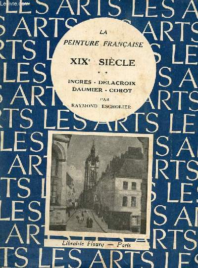 La peinture franaise XIXe sicle - Tome 2 : Ingres - Delacroix - Daumier - Corot - Collection Bibliothque Artistique.