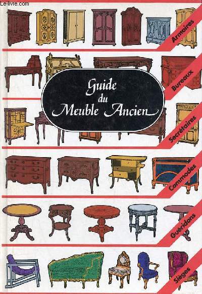 Guide du meuble ancien - Armoires, bureaux,secrtaires, commodes, guridons, siges - 7e dition.