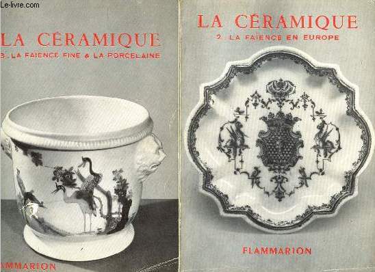 La cramique - 2 tomes - Tomes 2 + 3 - Tome 2 : La faence en Europe du moyen age au XVIIIe sicle - Tome 3 : La faence fine la porcelaine tendre et la porcelaine dure - Collection les arts dcoratifs.