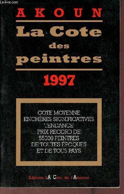 Akoun la cte des peintres 1997 - Cte moyenne enchres significatives tendance prix record de 55 000 peintres de toutes poques et de tous pays.