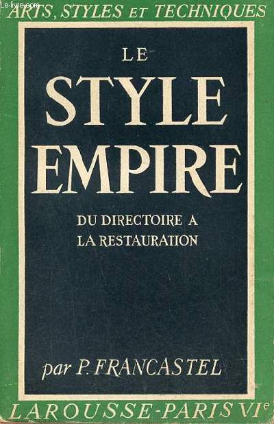 Le style empire (du directoire  la restauration) - Collection Arts, styles et techniques.