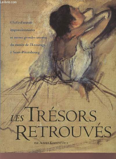 Les trsors retrouvs - Chefs d'oeuvre impressionnistes et autres grandes oeuvres du muse de l'Ermitage  Saint-Ptersbourg.