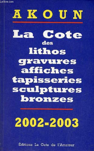 La cote des lithos gravures affiches tapisseries sculptures bronzes 2002-2003.