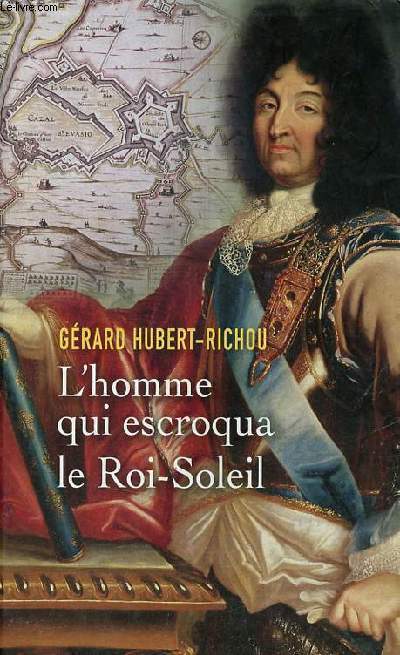 L'homme qui escroqua le Roi-Soleil - Une enqute de Graud Lebayle.