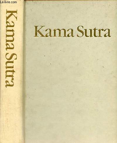 Le Kama Sutra - Manuel d'rotologie hindoue rdig en sanscrit vers le cinquime sicle de l're chrtienne suivi du livre du Cheick Nefzaoui.