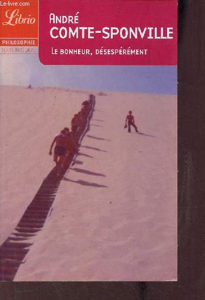 Le bonheur, dsesprment - Collection librio philosophie n513.