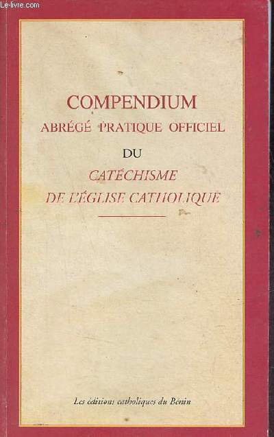 Compendium abrg pratique officiel du catchisme de l'glise catholique.