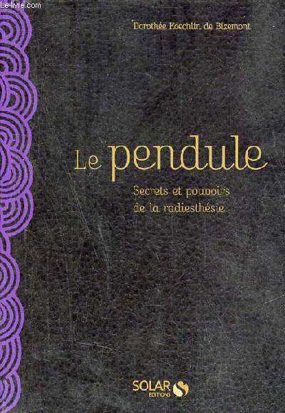 Le pendule, premières leçons de radiesthésie - Dorothée Koechlin