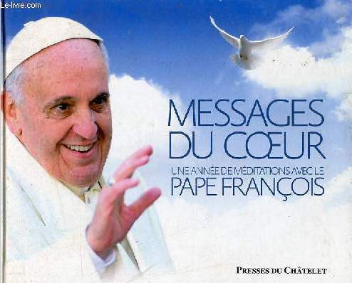 Messages du coeur - Une anne de mditations avec le Pape Franois.