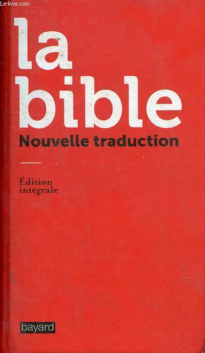 La bible - Nouvelle traduction - Edition intgrale.