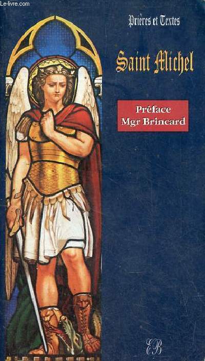 Saint Michel qui est comme Dieu ? - Collection prires et textes.